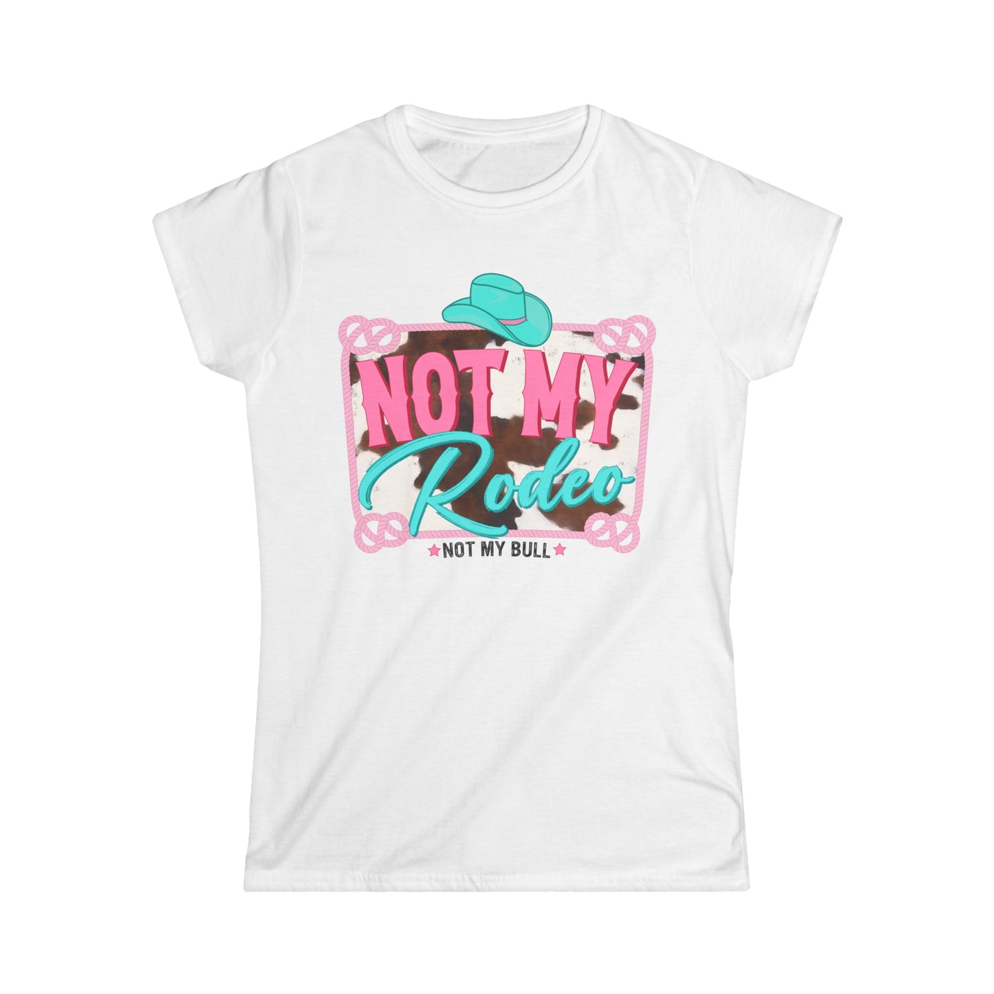 Softstyle Not My Rodeo Not My Bull Tee