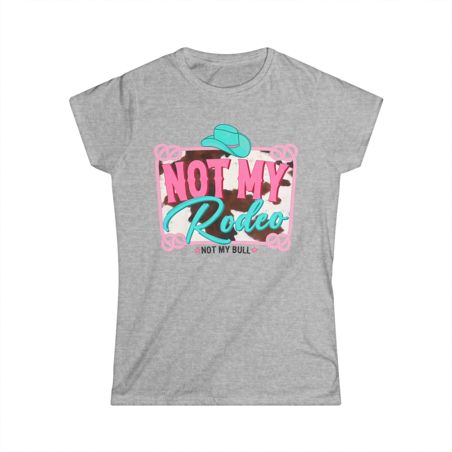 Softstyle Not My Rodeo Not My Bull Tee