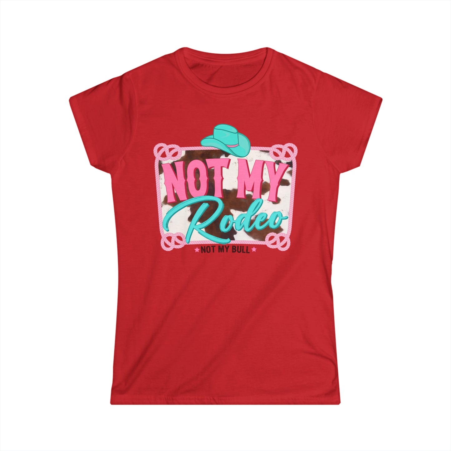Softstyle Not My Rodeo Not My Bull Tee