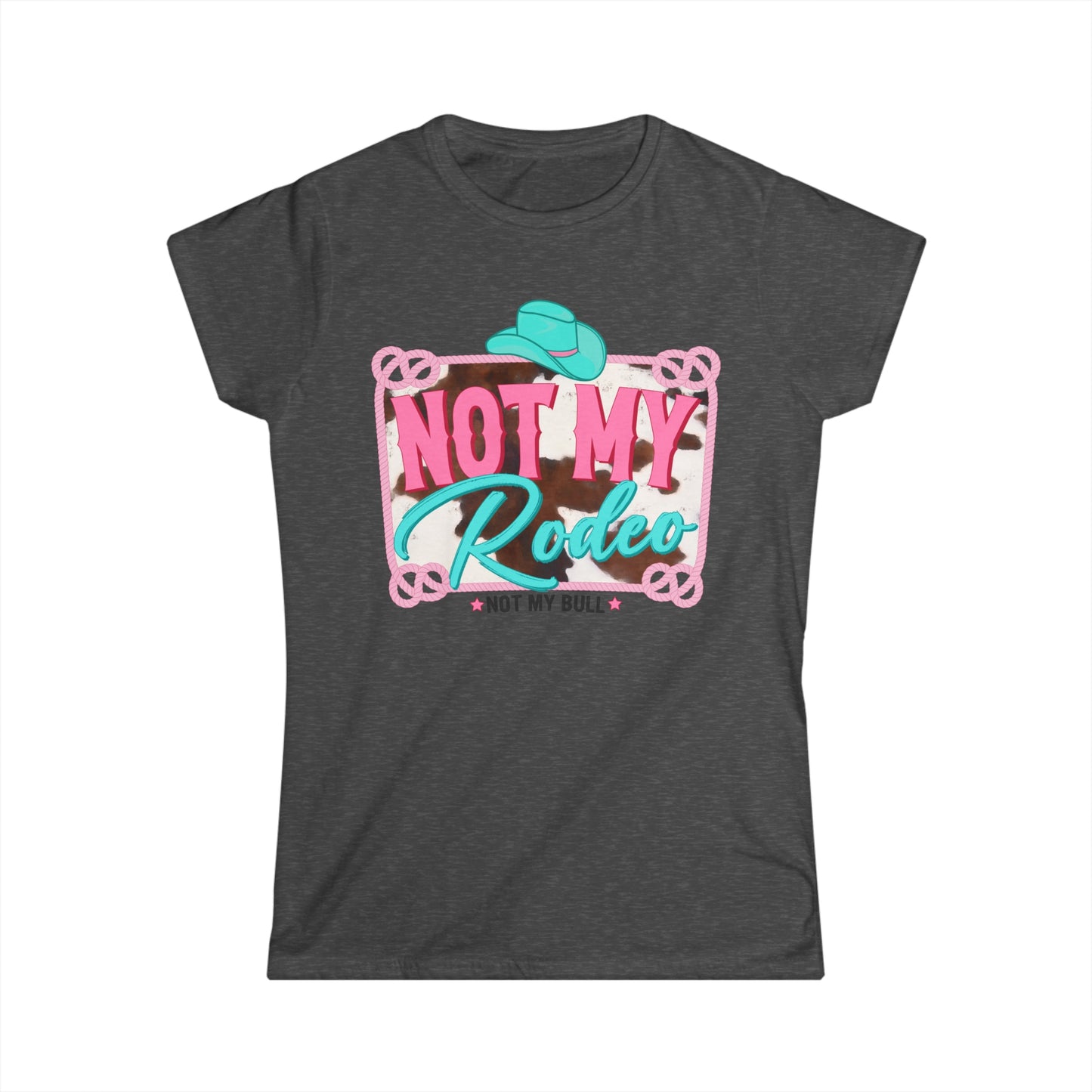 Softstyle Not My Rodeo Not My Bull Tee